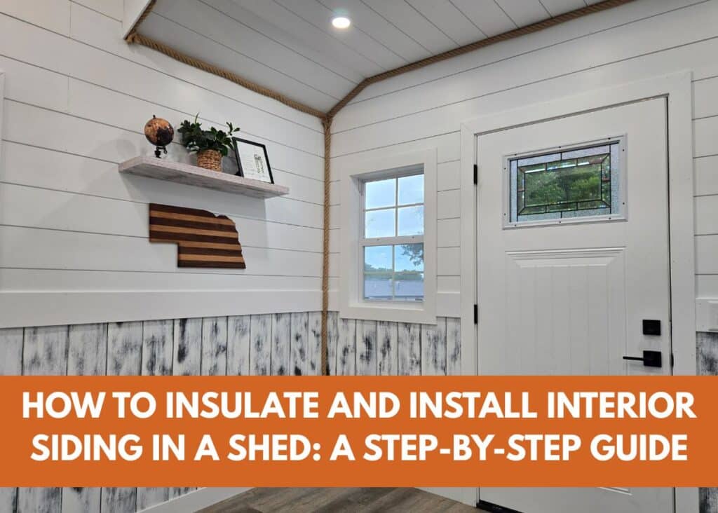 How to Insulate and Install Interior Siding in a Shed A Step-by-Step Guide